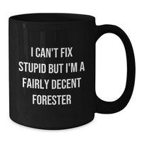 Load image into Gallery viewer, Funny Forester Christmas Unique Gifts for Men, Women, Friends, and Family - Black Coffee Mug with Humorous Quote &#39;I Can&#39;t Fix Stupid But I&#39;m A Fairly Decent Forester&#39; - Additional

