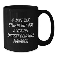 Load image into Gallery viewer, Funny General Manager Gifts, I Can&#39;t Fix Stupid But I&#39;m A Fairly Decent General Manager Black Coffee Mug, Birthday Unique Gifts from Friends to Men, General Manager Mug - Additional
