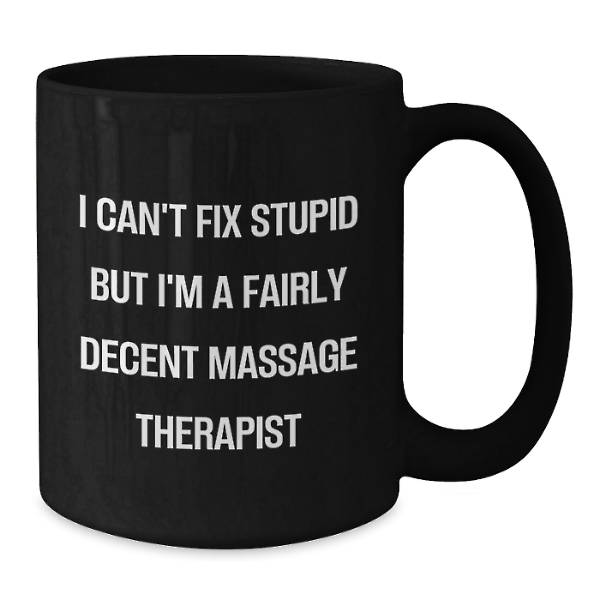 Massage Therapist Humor Gifts from Friends for Birthday, 'I Can't Fix Stupid But I'm A Fairly Decent Massage Therapist', Black Coffee Mug - Additional