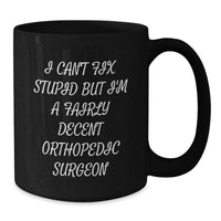 Load image into Gallery viewer, Funny Orthopedic Surgeon Gifts for Men from Friends, Christmas Unique Gifts, Black Coffee Mug with I Can't Fix Stupid Quote, Perfect for Orthopedic Surgeons - Additional
