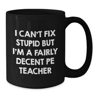 Load image into Gallery viewer, Funny PE Teacher Quote Mug, Gifts from Friends for PE Teacher, 11oz or 15oz Black Ceramic Coffee Mug, Birthday Unique Gifts for PE Teacher - Additional
