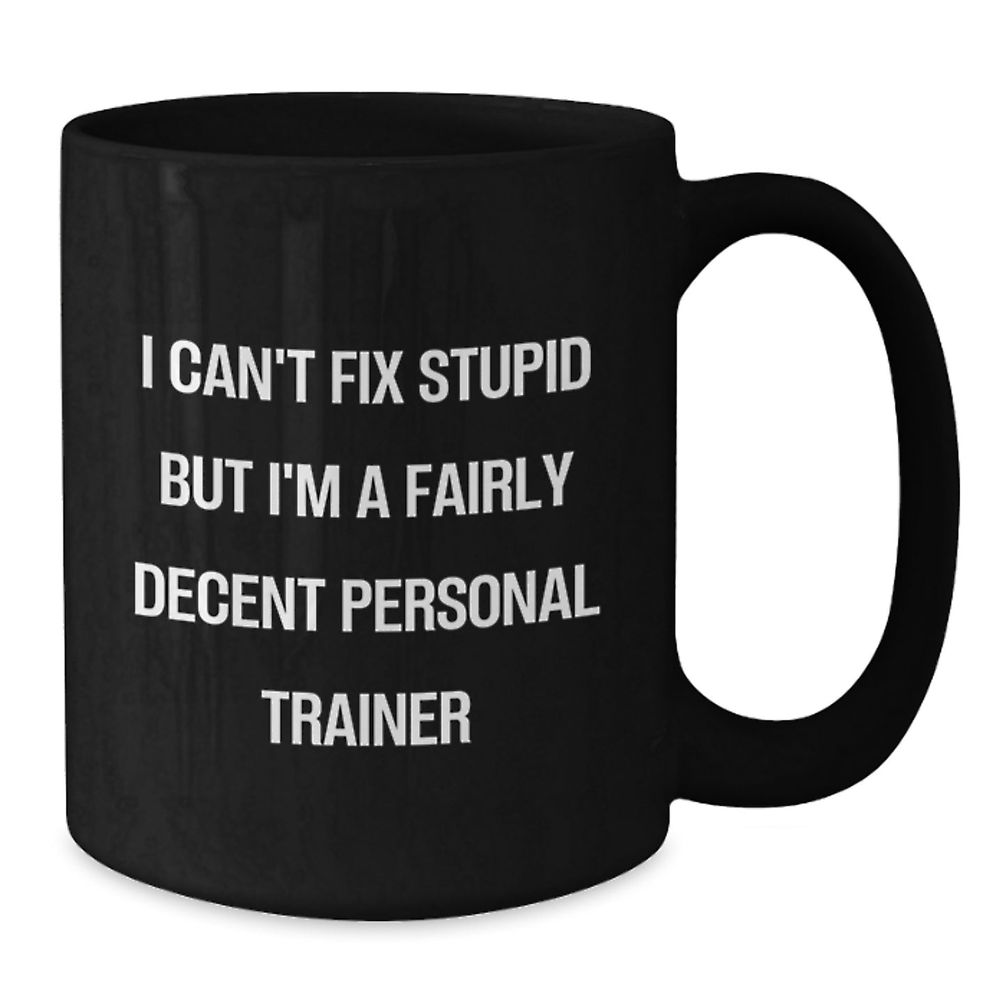 Funny Personal Trainer Gifts for Birthday, Black Coffee Mug Quotes I Can't Fix Stupid But I'm A Fairly Decent Personal Trainer, Gifts from Friends for Men - Additional