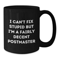 Load image into Gallery viewer, Funny Postmaster Gifts for Birthday - I Can't Fix Stupid But I'm A Fairly Decent Black Coffee Mug from Friends for Coworkers - Additional
