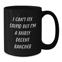 Load image into Gallery viewer, Funny Rancher Humor Black Coffee Mugs Gifts for Men Women Friends from Family - I Can&#39;t Fix Stupid But I&#39;m A Fairly Decent Rancher, Christmas Unique Gifts for Ranchers, Black Coffee Mug - Additional
