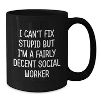 Load image into Gallery viewer, Funny Social Worker Gifts - I Can't Fix Stupid But I'm A Fairly Decent Social Worker Black Coffee Mug for Birthday - Additional
