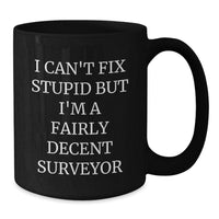 Load image into Gallery viewer, Funny Surveyor Mugs Gifts for Surveyor Friends, Birthday Unique Gifts from Friends, Black Coffee Mug with Humorous Quote, I Can't Fix Stupid But I'm A Fairly Decent Surveyor - Additional
