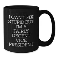 Load image into Gallery viewer, Funny Vice President Gifts from Friends - I Can&#39;t Fix Stupid But I&#39;m A Fairly Decent Vice President Black Coffee Mug for Graduation - Additional
