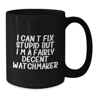 Load image into Gallery viewer, Watchmaker Humor Black Coffee Mug, Gifts from Friends to Watchmaker, Funny Birthday Unique Gifts - Additional
