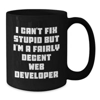 Load image into Gallery viewer, Funny Web Developer Birthday Unique Gifts from Friends and Family, I Can&#39;t Fix Stupid But I&#39;m A Fairly Decent Black Coffee Mug, Web Developer Black Coffee Mug - Additional
