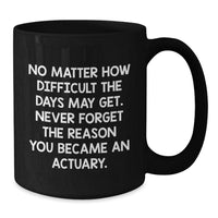 Load image into Gallery viewer, Gifts from Actuary Friends and Family, Inspirational Quote, Black Coffee Mug, Christmas Unique Gifts - Additional
