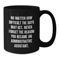 Load image into Gallery viewer, Funny Administrative Assistant Gifts from Friends Birthday Unique Gifts - Black Coffee Mug, 'No Matter How Difficult...' - Additional
