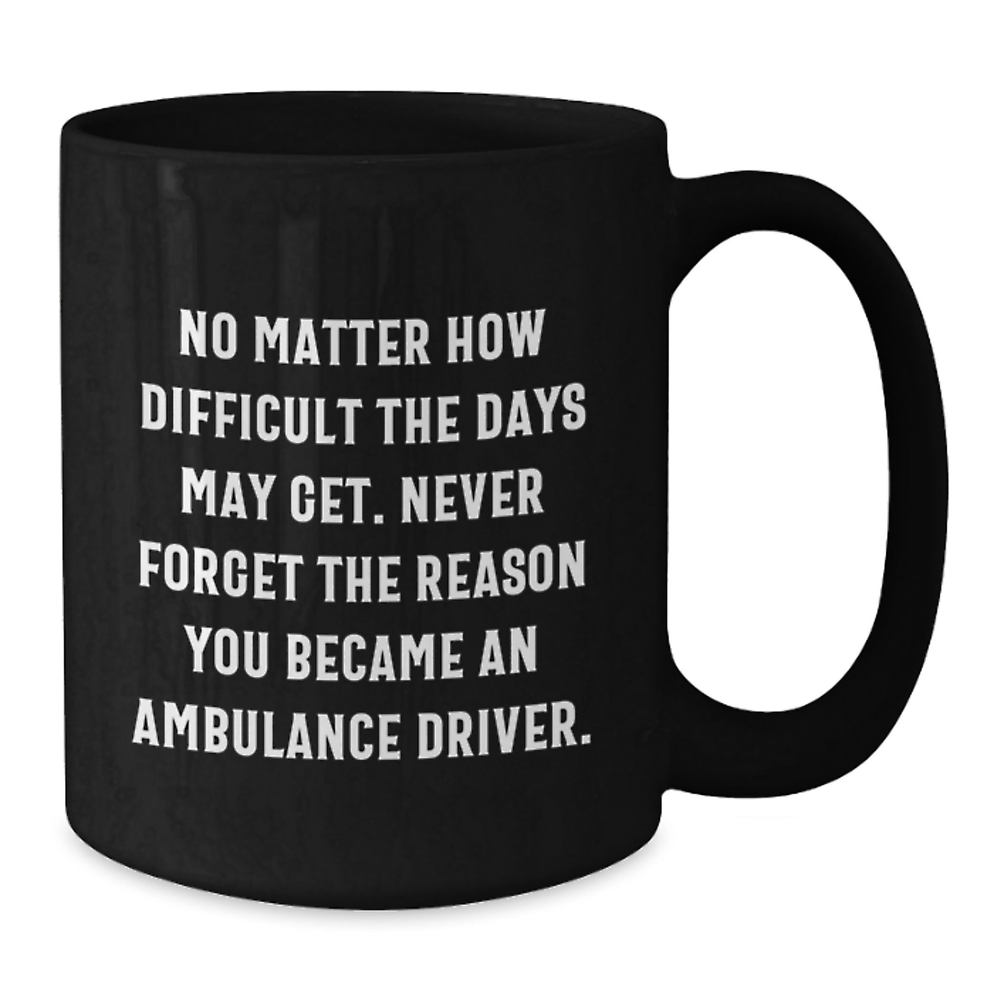 Ambulance Driver Gifts, Funny Inspirational Quote, Black Coffee Mug for Ambulance Driver, Unique Christmas Unique Gifts from Men to Ambulance Driver - Additional