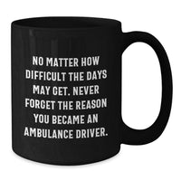 Load image into Gallery viewer, Ambulance Driver Gifts, Funny Inspirational Quote, Black Coffee Mug for Ambulance Driver, Unique Christmas Unique Gifts from Men to Ambulance Driver - Additional

