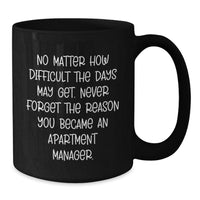 Load image into Gallery viewer, Inspirational Apartment Manager Gifts - Black Coffee Mug for Graduation from Friends - &#39;No Matter How Difficult The Days May Get. Never Forget The Reason You Became An Apartment Manager.&#39; - Additional
