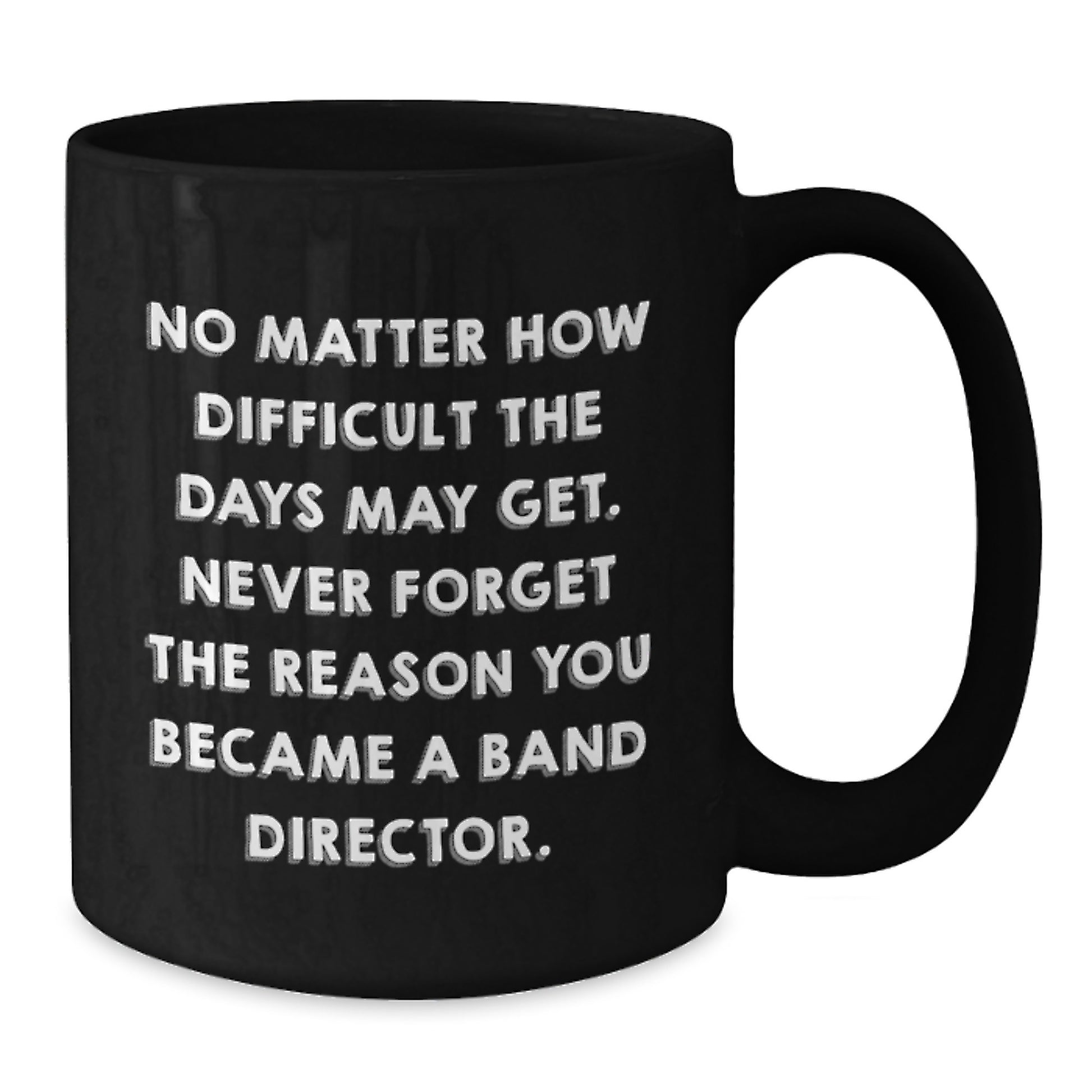 Funny Band Director Gifts - 'No Matter How Difficult The Days May Get...' Inspirational Black Coffee Mug from Friends, Gifts for Band Director, Birthday Unique Gifts - Additional