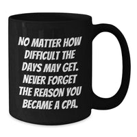Load image into Gallery viewer, Funny CPA Gifts from Friends for Birthday - Black Coffee Mug with Inspirational Quote, 11oz or 15oz, Microwave and Dishwasher Safe - Additional
