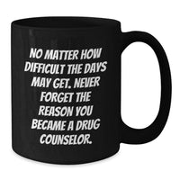 Load image into Gallery viewer, Gifts from Friends for Drug Counselor - Inspirational Quote Black Coffee Mug, Birthday Unique Presents - Additional
