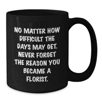 Load image into Gallery viewer, Inspirational Florist Gifts: &#39;No Matter How Difficult&#39; Quote Black Coffee Mug for Florist, Men, Women, Friends, Coworkers, and Family on Birthday or Any Occasion - Additional
