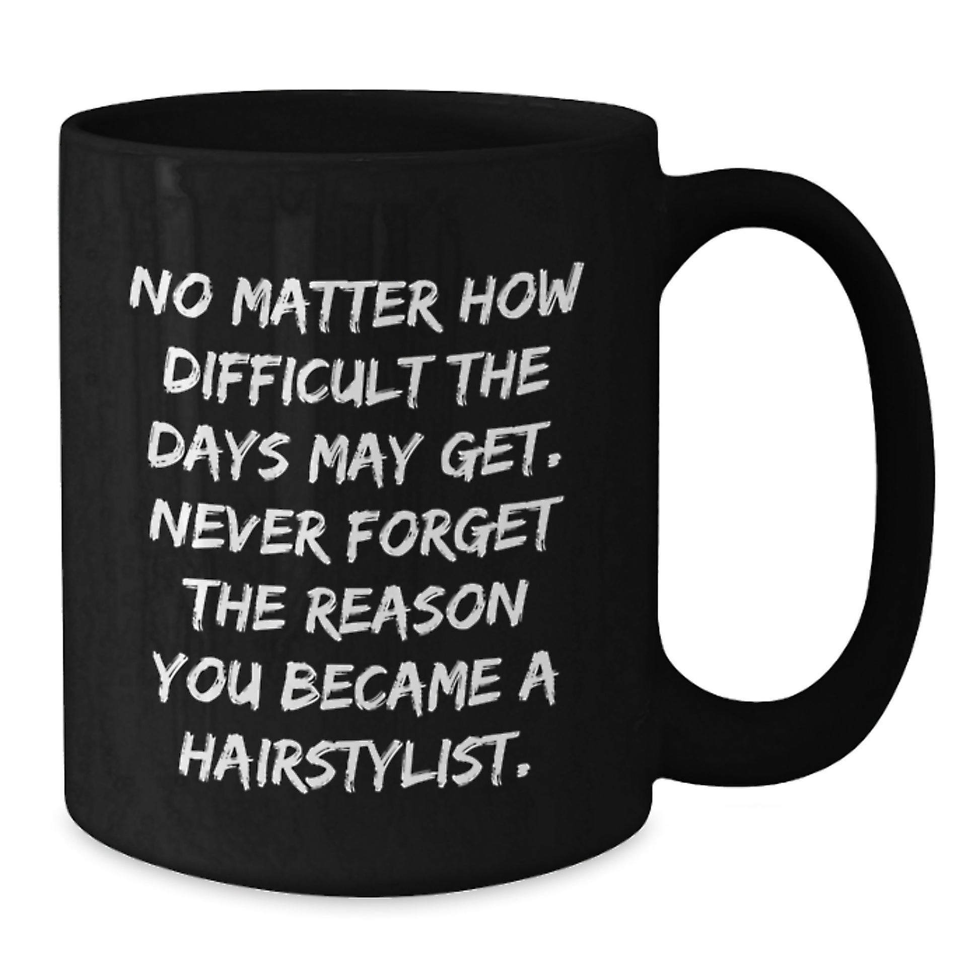 Hairstylist Gifts from Friends, Inspirational Quote Coffee Mug for Birthday, Black 11oz or 15oz Ceramic Mug - Additional