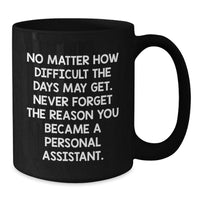 Load image into Gallery viewer, Funny Inspirational Personal Assistant Gifts from Friends, Coworkers, Family - &#39;No Matter How Difficult...&#39; Black Coffee Mug for Personal Assistant, Birthday Unique Gifts - Additional

