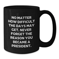 Load image into Gallery viewer, President-Inspired Black Coffee Mug, Funny Quote Gifts from Friends, Unique Birthday Unique Gifts for Men, President&#39;s Day Gifts - Additional
