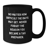 Load image into Gallery viewer, Tax Preparer Gifts from Friends - Inspirational Black Coffee Mug for Birthday, &#39;No Matter How Difficult The Days May Get.&#39;, 11oz or 15oz, Microwave &amp; Dishwasher Safe - Additional
