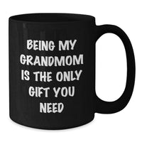 Load image into Gallery viewer, Funny Grandmom Gifts - Being My Grandmom Is The Only Gift You Need, Black Coffee Mug for Birthday Celebrations - Additional
