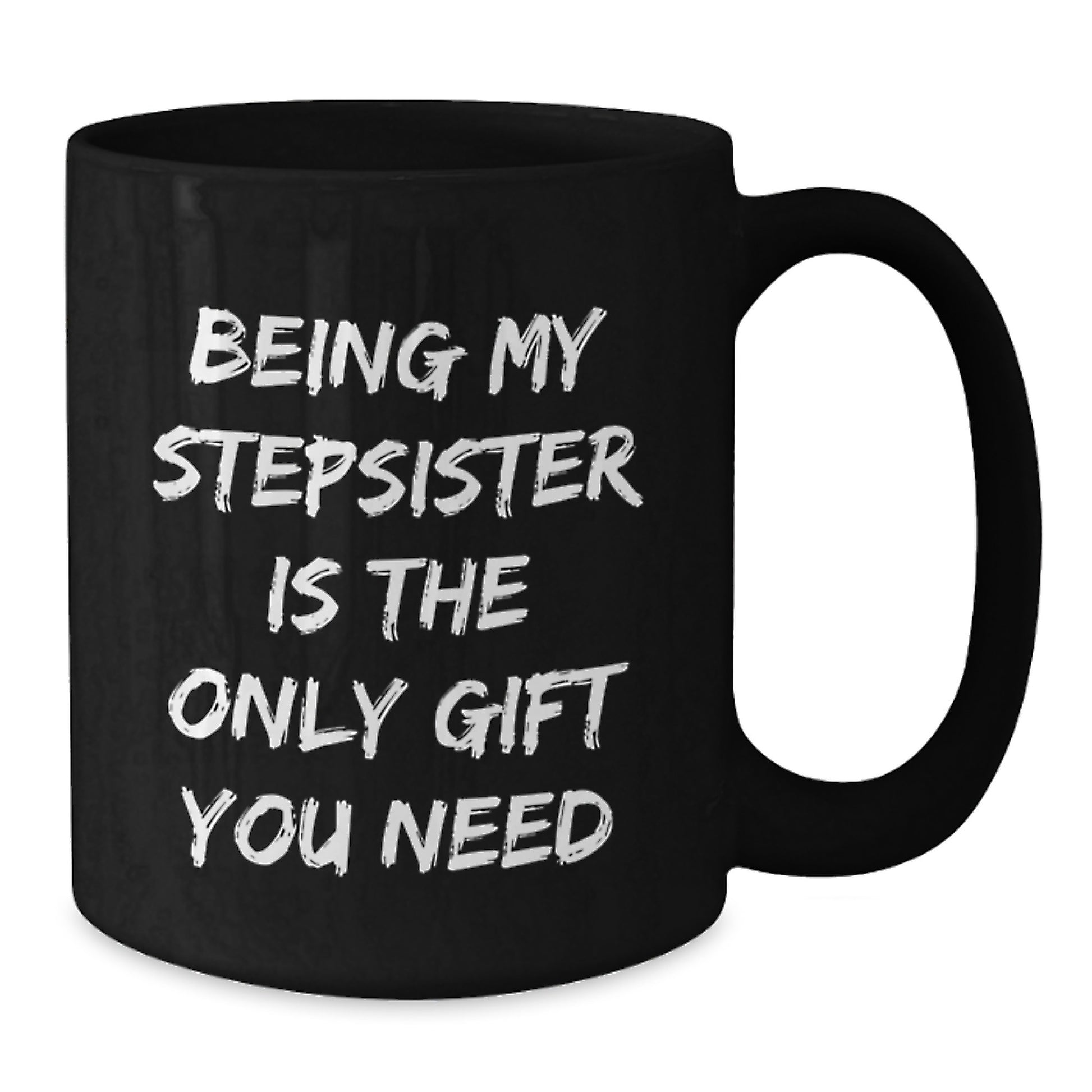 Funny Stepsister Gifts from Men to Sisters Christmas Unique Mug Being My Stepsister Is The Only Gift You Need - Additional
