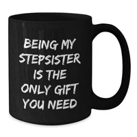 Load image into Gallery viewer, Funny Stepsister Gifts from Men to Sisters Christmas Unique Mug Being My Stepsister Is The Only Gift You Need - Additional
