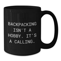 Load image into Gallery viewer, Backpacking Enthusiast Gifts for Birthday, Funny &#39;Backpacking Isn&#39;t A Hobby. It&#39;s A Calling.&#39; Black Coffee Mug, 11oz or 15oz, Microwave and Dishwasher Safe, Gifts from Men to Friends - Additional
