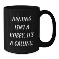 Load image into Gallery viewer, Funny Hunting Gifts for Men, Black Coffee Mug, 'Hunting Isn't A Hobby It's A Calling', Christmas Unique Gifts from Friends - Additional
