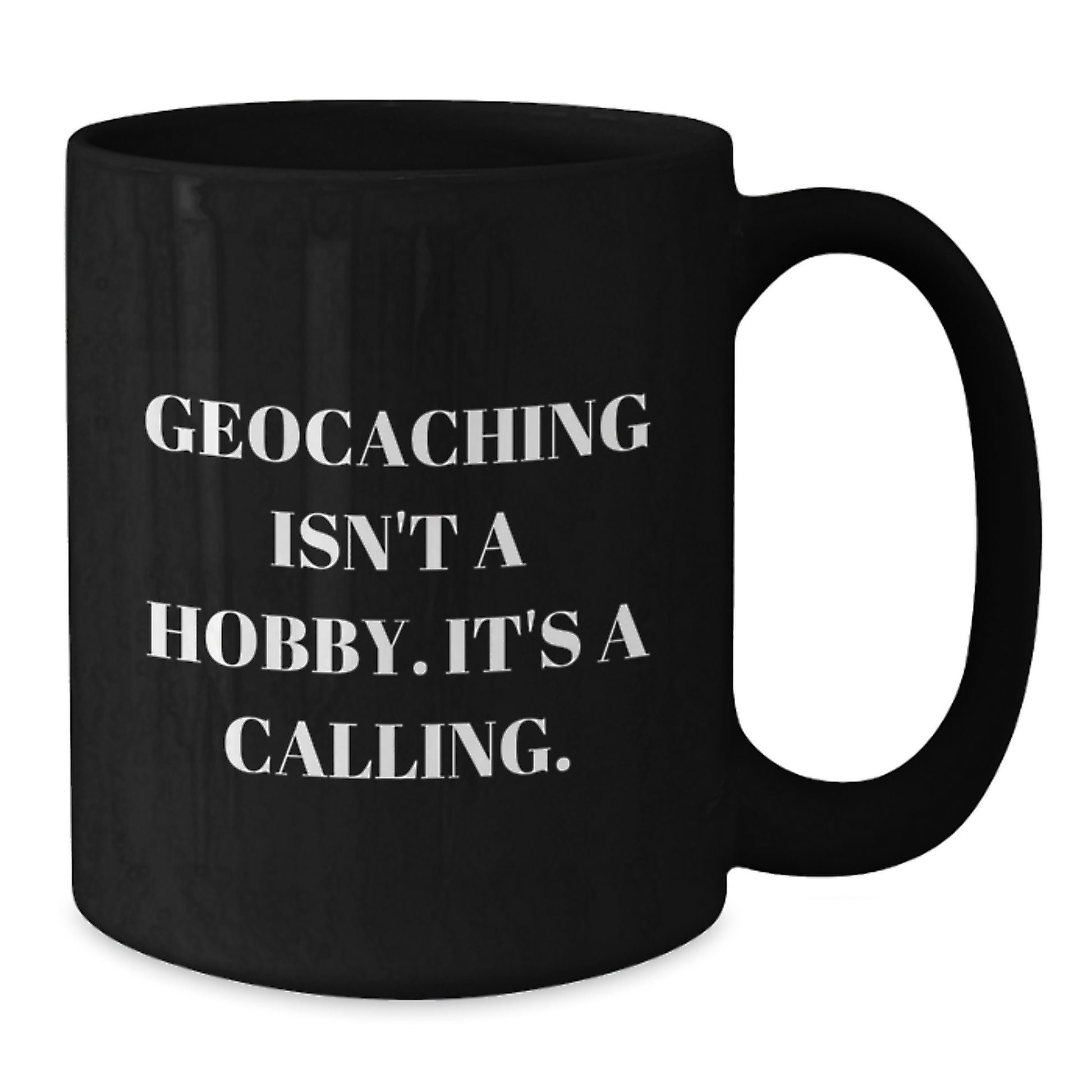 Geocaching Enthusiast Gifts for Him from Friends - Funny Quote Black Coffee Mug, 11oz or 15oz, Geocaching Calling - Additional