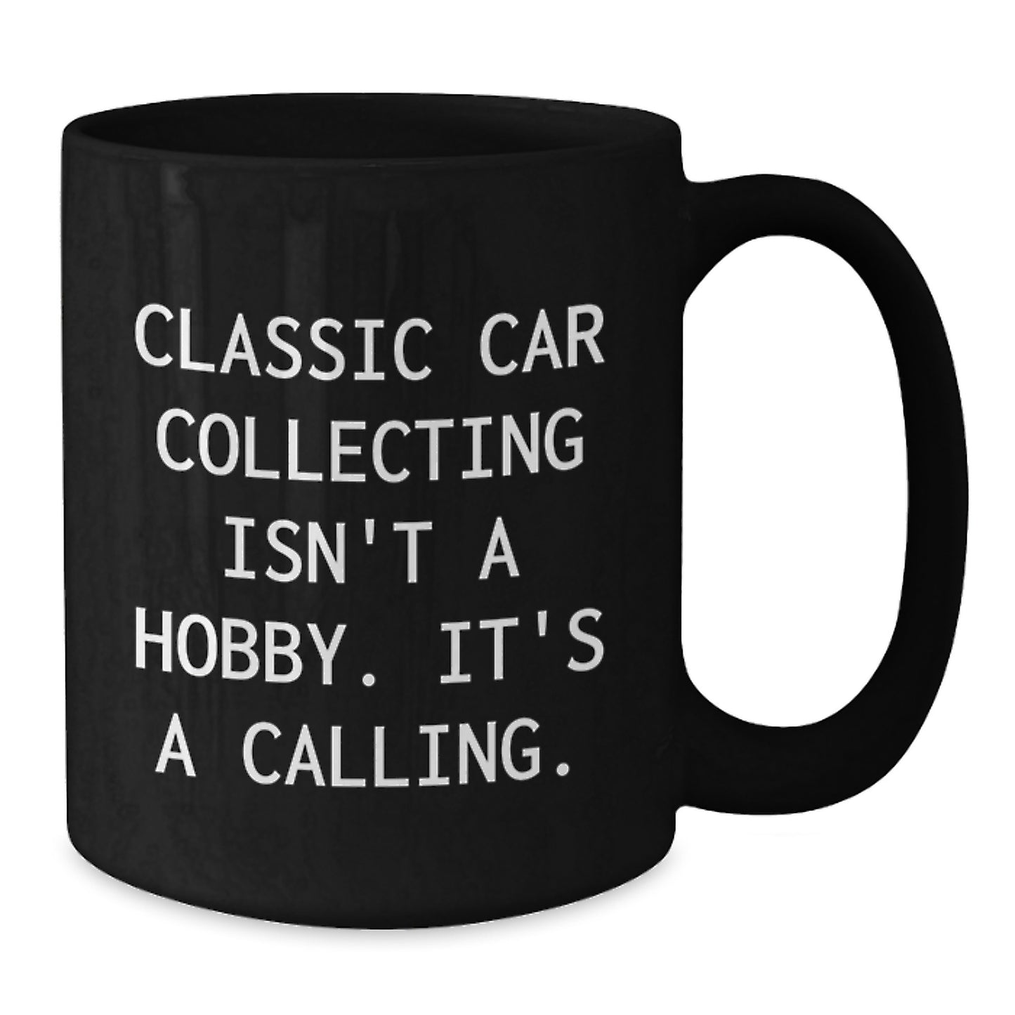 Funny Classic Car Collecting Gifts from Friends for Birthday, 'Classic Car Collecting Isn't A Hobby. It's A Calling.' Black Coffee Mug - Additional