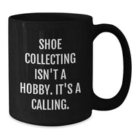 Load image into Gallery viewer, Shoe Collecting Enthusiast Gifts for Men from Friends - Funny Quote Black Coffee Mug - Additional
