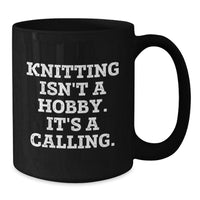 Load image into Gallery viewer, Knitting Enthusiasts Gifts, Knitting Isn&#39;t A Hobby. It&#39;s A Calling., Funny Black Coffee Mug for Knitting Lovers&#39; Birthday - Additional
