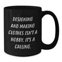 Load image into Gallery viewer, Funny Designing and Making Clothes Gifts for Friends, 'Designing And Making Clothes Isn't A Hobby. It's A Calling.' Black Coffee Mug for Christmas - Additional
