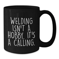 Load image into Gallery viewer, Funny Welding Quotes Black Coffee Mugs, Gifts for Welding Men, Women, Friends, or Coworkers from Family, Unique Christmas Unique Gifts - Additional
