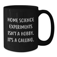 Load image into Gallery viewer, Funny Inspirational Home Science Experiments Gifts for Men from Friends - Black Coffee Mug - Home Science Experiments Isn&#39;t A Hobby Its A Calling Christmas Unique - Additional
