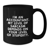 Load image into Gallery viewer, Funny Accountant Gifts from Boss to Employee for Christmas Unique Mugs 11oz or 15oz Black Coffee Mug I&#39;m An Accountant My Level Of Sarcasm Depends On Your Level Of Stupidity - Additional

