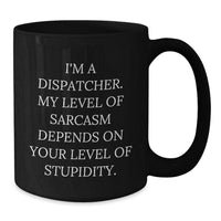 Load image into Gallery viewer, Dispatcher&#39;s Sarcasm Level Gifts from Friends for Birthday - Funny Black Coffee Mug - Additional
