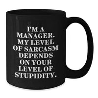 Load image into Gallery viewer, Funny Manager Gifts from Friends and Family - Black Coffee Mug I'm A Manager My Level Of Sarcasm Depends On Your Level Of Stupidity Christmas Unique - Additional
