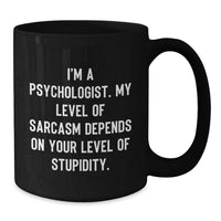 Load image into Gallery viewer, Funny Psychologist Gifts for Christmas Unique Black Coffee Mugs from Friends - I'm A Psychologist My Level Of Sarcasm - Additional
