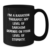 Load image into Gallery viewer, Funny Radiation Therapist Gifts for Men - &#39;I&#39;m A Radiation Therapist...&#39; Black Coffee Mug, Birthday Unique Gifts from Family, Friends, Coworkers - Additional
