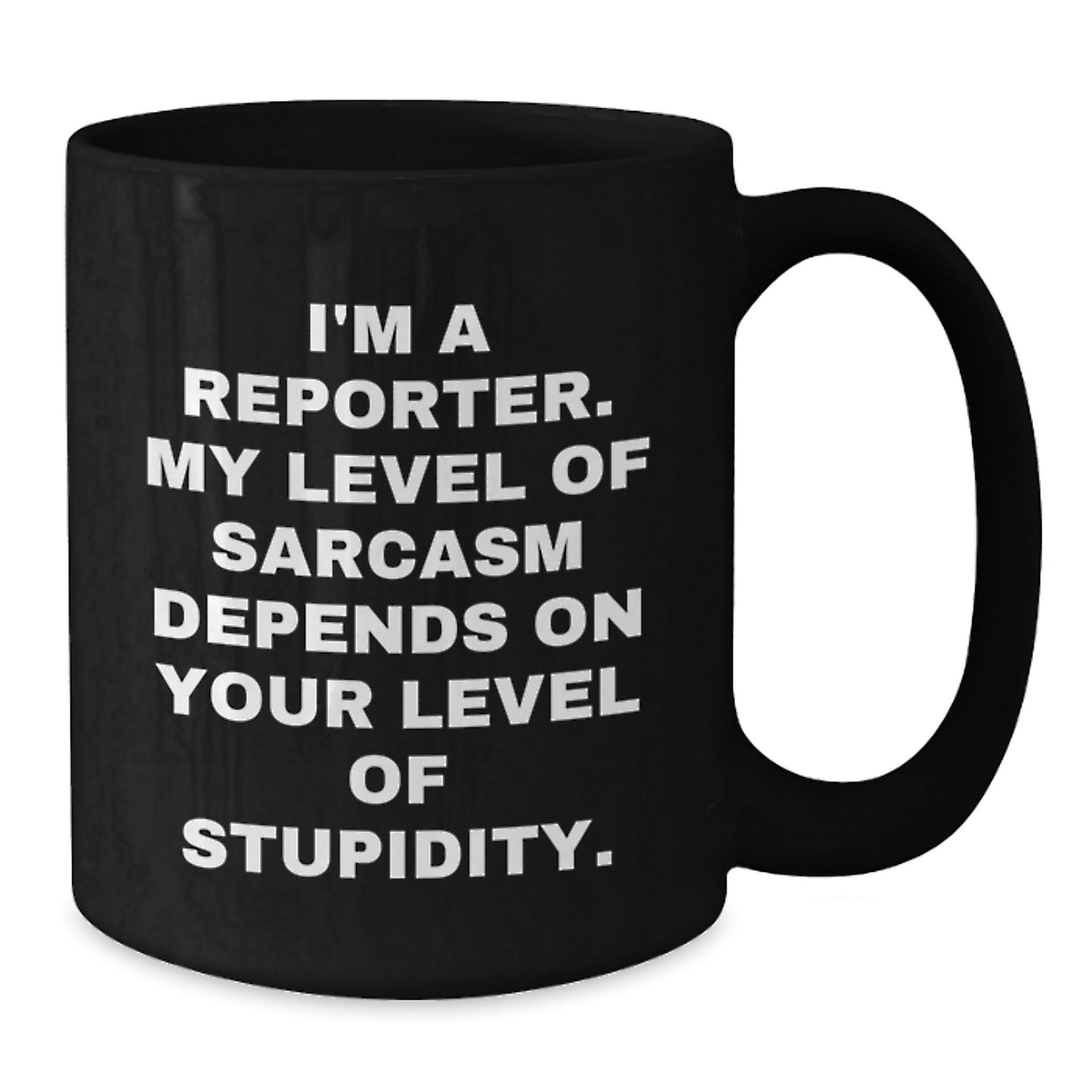 Funny Reporter Gifts for Men from Friends, Christmas Unique Mugs with 'I'm A Reporter. My Level Of Sarcasm Depends On Your Level Of Stupidity. - Additional