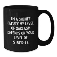 Load image into Gallery viewer, Funny Sheriff Deputy Gifts for Him, Sheriff Deputy Birthday Unique Gifts from Men, I&#39;m A Sheriff Deputy. My Level Of Sarcasm Depends On Your Level Of Stupidity. Black Coffee Mug - Additional
