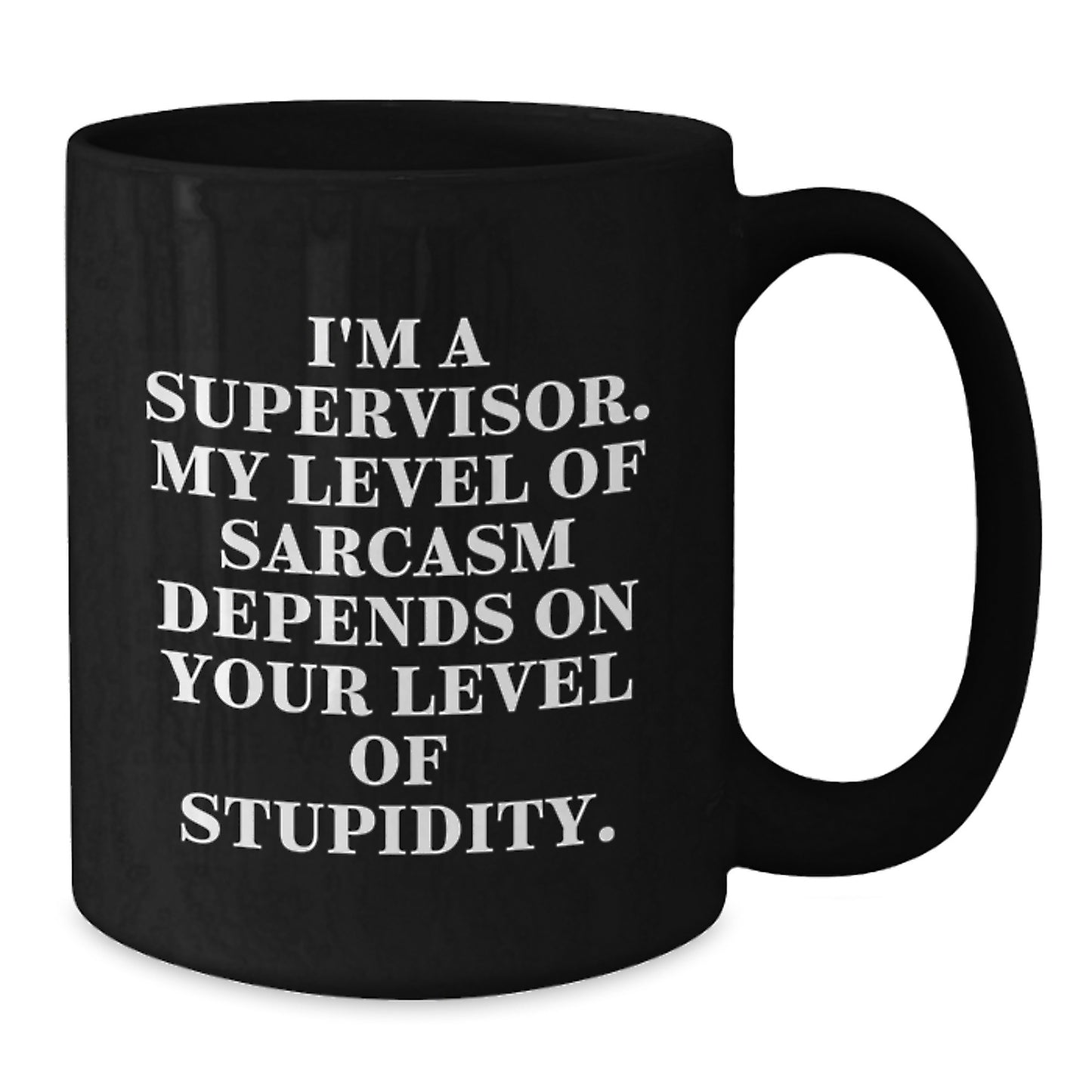 Funny Supervisor Gifts for Men, Black Coffee Mug - 'I'm A Supervisor, My Level Of Sarcasm Depends On Your Level Of Stupidity', Christmas Unique Gifts from Friends - Additional