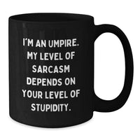 Load image into Gallery viewer, Funny Umpire Gift for Umpire Friends and Family - Sarcastic Umpire Black Coffee Mug - Gifts from Men to Umpire Women - Additional
