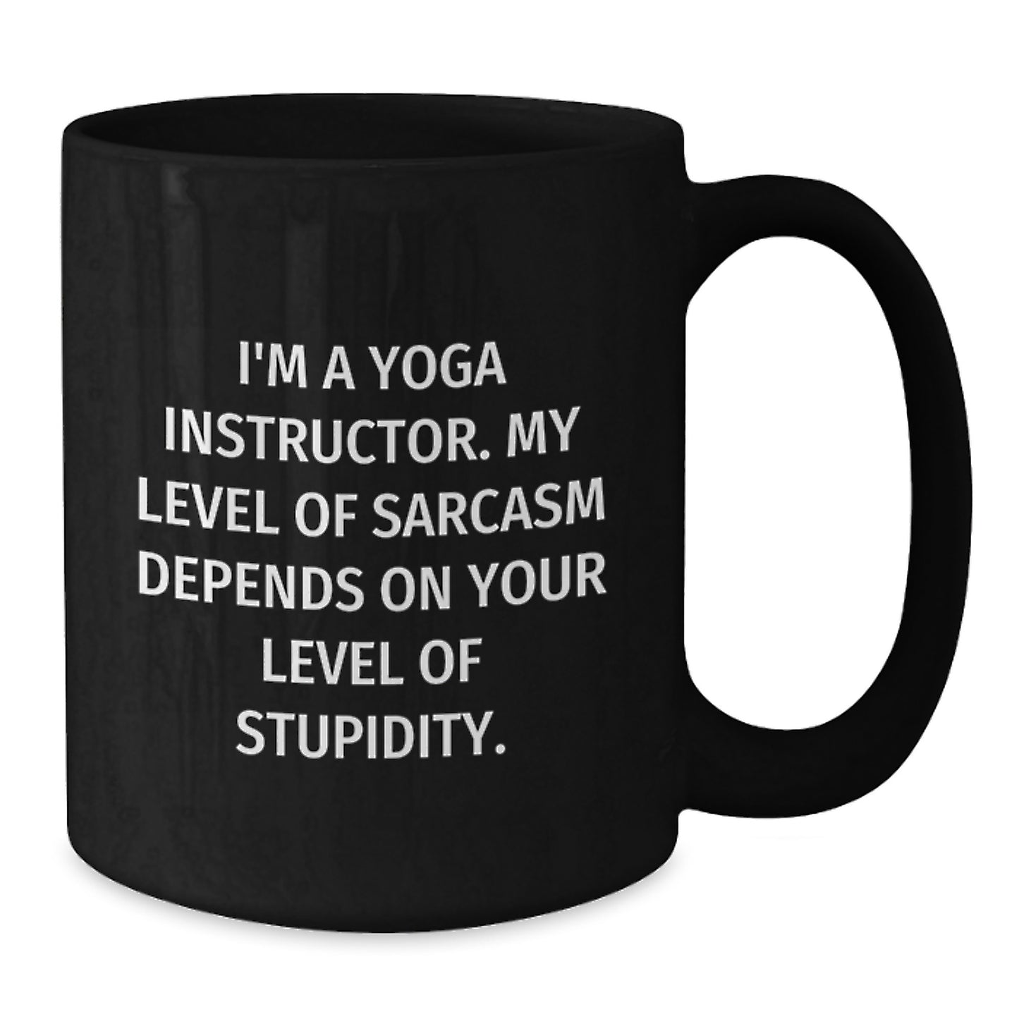 Funny Yoga Instructor Gifts for Men Women Friends Coworkers - 'I'm A Yoga Instructor. My Level Of Sarcasm Depends On Your Level Of Stupidity.' Black Coffee Mug - Additional