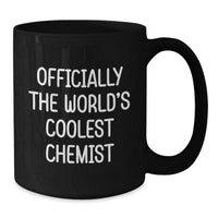 Load image into Gallery viewer, Funny Chemist Gifts for Men - &#39;Officially The World&#39;s Coolest Chemist&#39; Black Coffee Mug, Unique Christmas Unique Gifts from Friends, Family, or Coworkers - Additional
