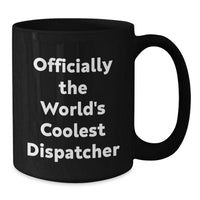 Load image into Gallery viewer, Funny Dispatcher Gifts for Christmas, Officially The World&#39;s Coolest Dispatcher Black Coffee Mug, Unique Presents for Dispatchers from Family - Additional
